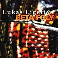 Lukas Ligeti & Beta Foly by Lukas Ligeti, Beta Foly