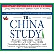 The China Study: The Most Comprehensive Study on Nutrition Ever Conducted and the Startling Implications for Diet, Weight Loss and Long Term Health