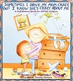 Sometimes I Drive My Mom Crazy, But I Know She's Crazy About Me: A Self-Esteem Book for Overactive and Impulsive Children Sometimes I Drive My Mom Crazy, But I Know She's Crazy About Me: A Self-Esteem Book for Overactive and Impulsive Children
