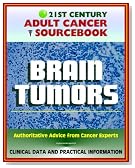 21st Century Adult Cancer Sourcebook: Adult Brain Tumors - Primary Malignant Tumors, Glioma, Astrocytoma, Meningioma, Oligodendroglioma, Ependymoma, Glioblastoma