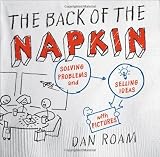The Back of the Napkin: Solving Problems and Selling Ideas with Pictures [Hardcover]