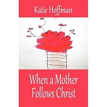 Click to Download Free Kindle Book -> When a Mother Follows Christ