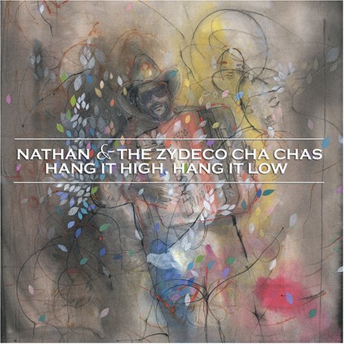 Nathan & the Zydeco Cha Chas - Hang It High, Hang It Low