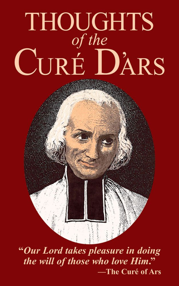 Thoughts of the Cure of Ars: St. John Vianney: 9780895552402 ...