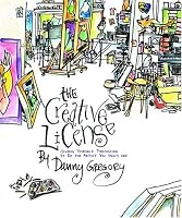 Creative License, The: Giving Yourself Permission to Be The Artist You Truly Are