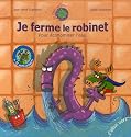 Je ferme le robinet : Pour économiser l'eau
