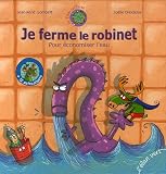 Je ferme le robinet : Pour �conomiser l'eau