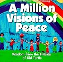 A Million Visions of Peace: Wisdom from the Friends of Old Turtle
