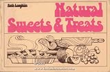 Natural Sweets and Treats: More Than 300 Recipes for Enjoying Sweet Things--Healthfully