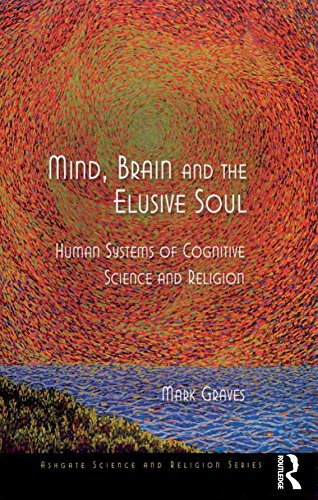 Mind, Brain and the Elusive Soul: Human Systems of Cognitive Science and Religion: 0 (Ashgate Science and Religion Series)