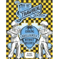 The Blue Strawberry Cookbook (Cooking Brilliantly Without Recipes)