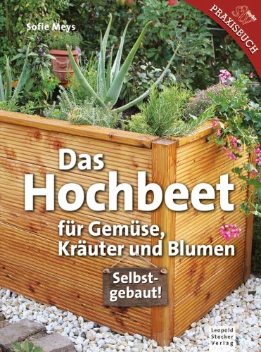Stocker Das Hochbeet: F&uuml;r Gem&uuml;se, Kr&auml;uter, Blumen