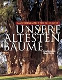 Unsere aeltesten Baeume: Naturdenkmaeler aus aller Welt