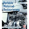 Perfekte Motorrad-Restaurierung: Motor - Fahrwerk - Elektrik - Anbauteile