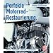 Perfekte Motorrad-Restaurierung: Motor - Fahrwerk - Elektrik - Anbauteile
