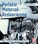 Perfekte Motorrad-Restaurierung: Motor - Fahrwerk - Elektrik - Anbauteile