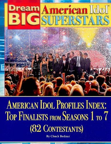 American Idol Profiles Index: Top Finalist from Each Seasons 1 to 7 (82 Contestants) (Dream Big: American Idol Superstars)