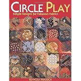 Circle Play: Simple Designs for Fabulous Fabrics ~ Reynola Pakusich