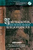 Nostradamus, bibliomancer : the man, the myth, the truth