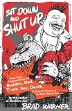 Sit Down and Shut Up: Punk Rock Commentaries on Buddha, God, Truth, Sex, Death, and Dogen's Treasury of the Right Dharma Eye Image of Sit Down and Shut Up: Punk Rock Commentaries on Buddha, God, Truth, Sex, Death, and Dogen's Treasury of the Right Dharma Eye