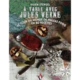 A table avec Jules Verne : Le tour du monde de Phileas Fogg en 80 recettespar Kilien Stengel