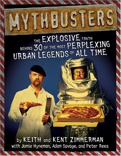 Books: MythBusters. The Explosive Truth Behind 30 of the Most Perplexing Urban Legends of All Time