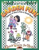 Garden Fun: Indoors & Out, in Pots & Small Spots (Quick Starts for Kids!)