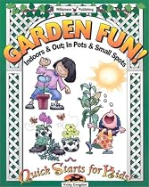 Garden Fun!: Indoors and Out - In Pots and Small Spots (Quick Starts for Kids)