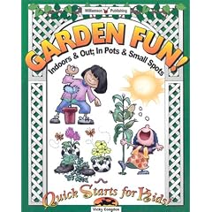 Garden Fun: Indoors & Out, in Pots & Small Spots (Quick Starts for Kids!)