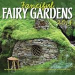 Fanciful Fairy Gardens 2014: 16 Month...