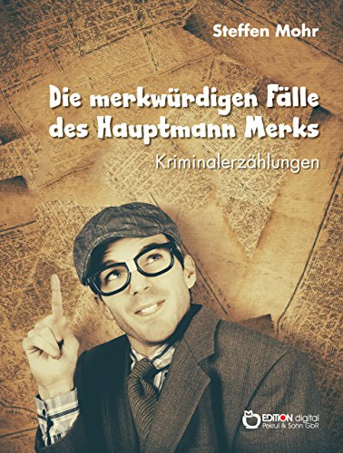 Die merkwürdigen Fälle des Hauptmann Merks: Kriminalerzählungen (German Edition)