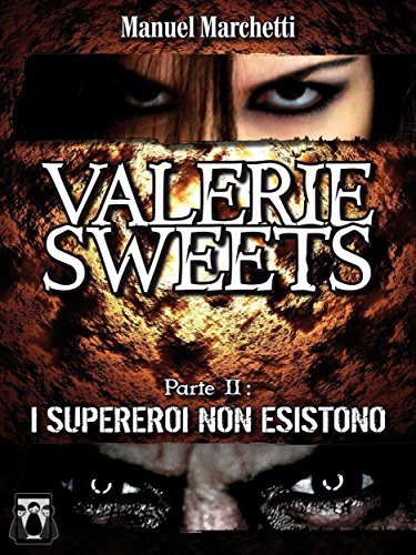 Valerie Sweets - Parte II: I supereroi non esistono (Italian Edition)