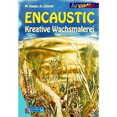 Encaustic. Kreative Wachsmalerei