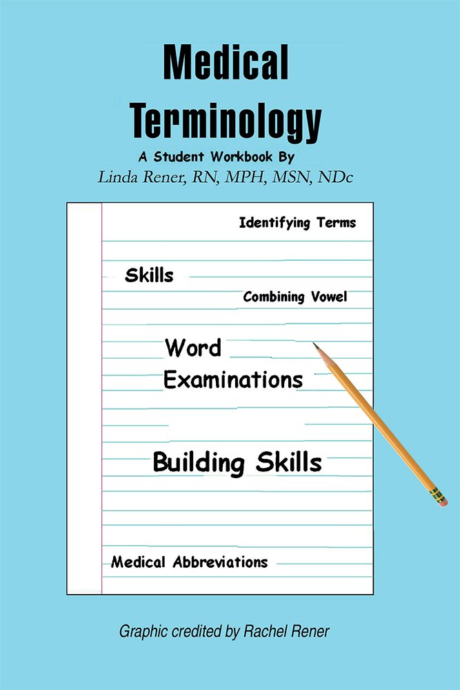 M   edical Terminology: A Student Workbook, Linda Rener-Mundorff ...