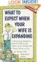 What To Expect When Your Wife Is Expanding