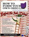 How to Form Your Own Ohio LLC (Limited Liability Company) Before the Ink Dries!: A Step-By-Step Guide With Forms (How to Form a Limited Liability com (How ... a Limited Liability Company Series, V. 2)