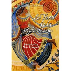 Le Tarot de la triple d��esse : Le pouvoir des arcanes majeures, la gu��rison par les chakras et la divinit�� f��minine