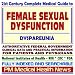 21st Century Complete Medical Guide to Female Sexual Dysfunction, Dyspareunia, Authoritative Government Documents, Clinical References, and Practical Information for Patients and Physicians