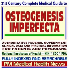 21st Century Complete Medical Guide to Osteogenesis Imperfecta and Related Bone Disorders,... by PM Medical Health News
