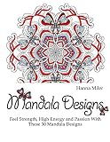 Mandala Designs: Feel Strength, High Energy and Passion With These 30 Mandala Designs (Mosaic patterns, mandala patterns, Stress Relieving Pattern)