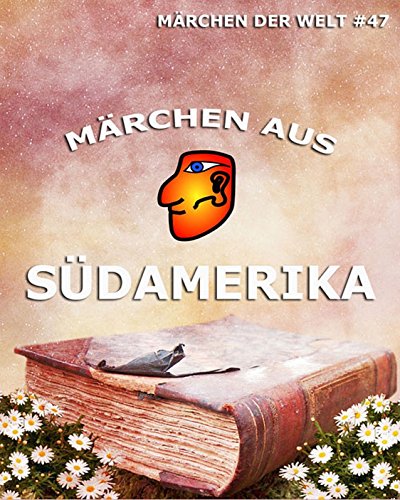 Märchen aus Südamerika: Märchen der Welt (German Edition)