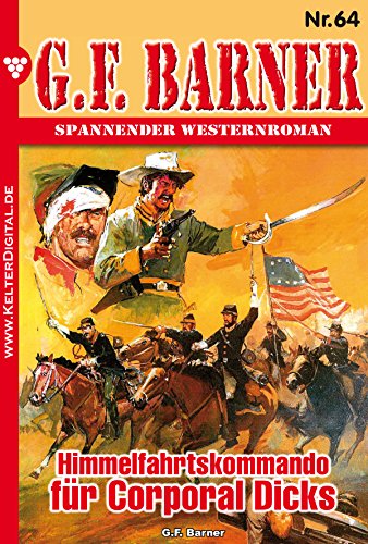 G.F. Barner 64 - Western: Himmelfahrtskommando für Corporal Dicks (German Edition)