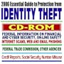 2006 Essential Guide to Protection from Identity Theft � Federal Information on Financial and Cyber Security, On-line Safety, Internet Scams, Web and Email Phishing, Credit Reports, FTC (CD-ROM)