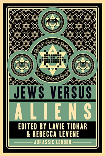Jews vs Aliens, by Naomi Alderman, Rosanne Rabinowitz, Eric Kaplan, Rachel Swirsky, Elana Gomel, Lois H. Gresh, Gon Ben Ari