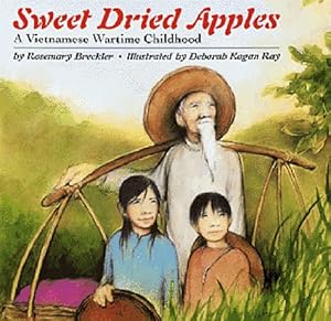 Sweet Dried Apples: A Vietnamese Wartime Childhood Rosemary K Breckler and Deborah Kogan Ray