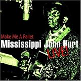 Review Mississippi John Hurt  / Make Me a Pallet