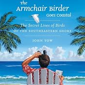 The Armchair Birder Goes Coastal: The Secret Lives of Birds of the Southeastern Shore | [John Yow]