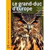 Le grand-duc d'Europe : Description, �volution, r�partition, moeurs, reproduction, observation