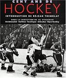  : Cent ans de hockey chronique d'un siècle sur glace