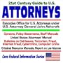 21st Century Guide to the U.S. Attorneys  Executive Office for U.S. Attorneys under U.S. Attorney General John Ashcroft  Opinions, Policy Statements, Staff Manuals, U.S. Attorneys Manual, Bulletins on Civil Issues, Terrorism, Fraud, Internet Fraud, Cybercrime, Computer Crime, Criminal Resource Manuals, Report on Los Alamos (Core Federal Information Series)